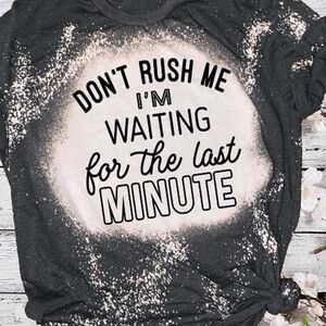 Don’t rush me t-shirt